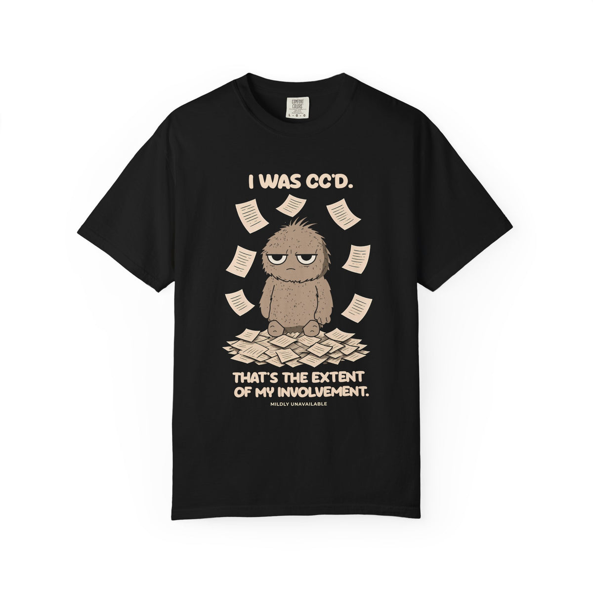 Black tee with the I Was CC'd design: Murray, a grumpy furry little guy, sitting in a pile of paper with the line That's the extent of my involvement, by Mildly Unavailable