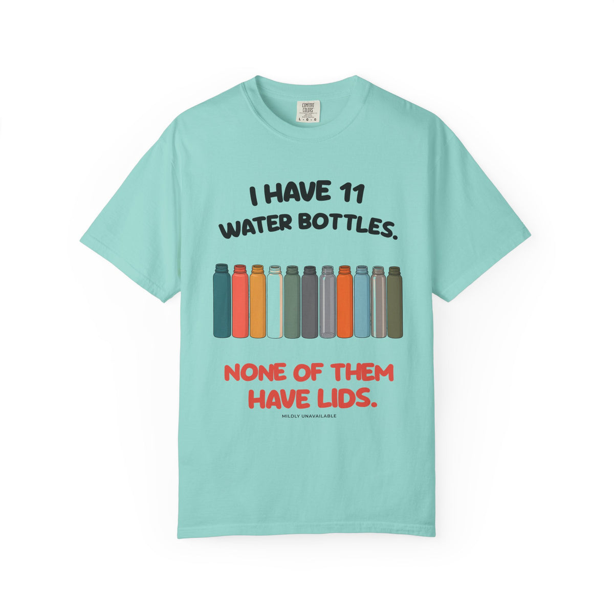 Chalky Mint tee with the I Have 11 Water Bottles design: a row of eleven colorful water bottles and the line None of them have lids, by Mildly Unavailable