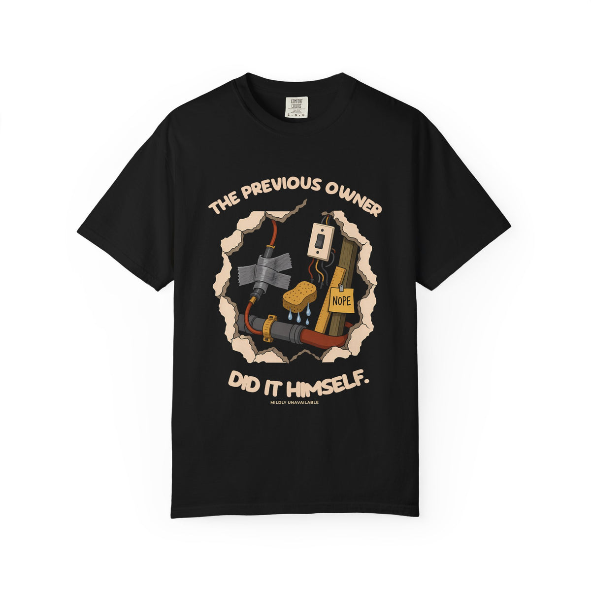 Black tee with the The Previous Owner Did It Himself design: a hole in the wall showing duct-taped pipes, a sponge and a sign that says Nope, by Mildly Unavailable
