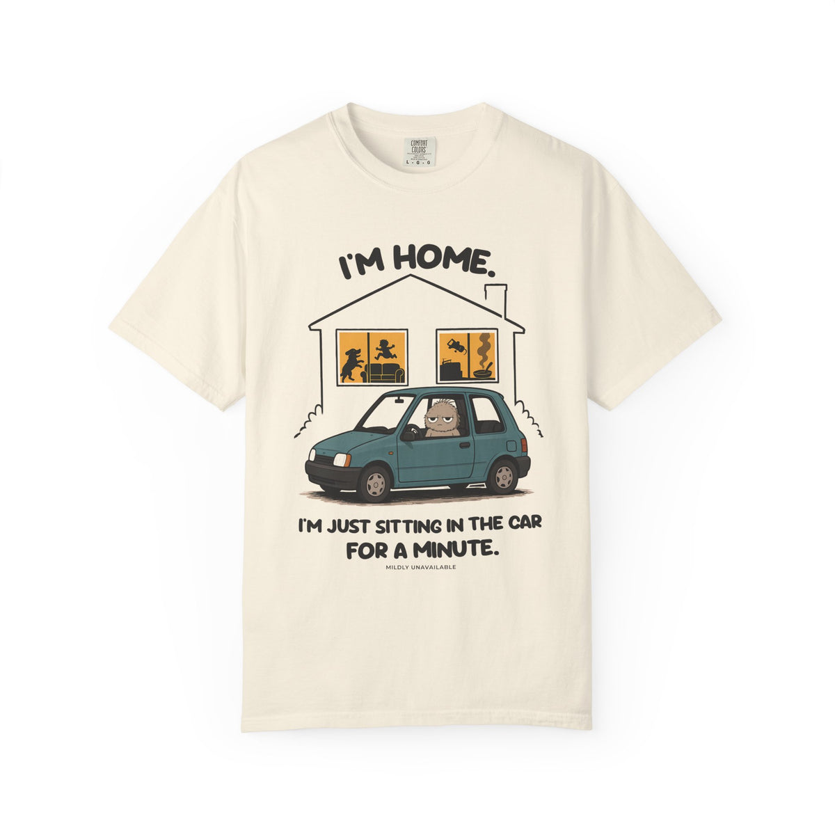 Ivory tee with the I'm Home design: Murray sitting in a car in the driveway outside a busy house, with the line I'm just sitting in the car for a minute, by Mildly Unavailable