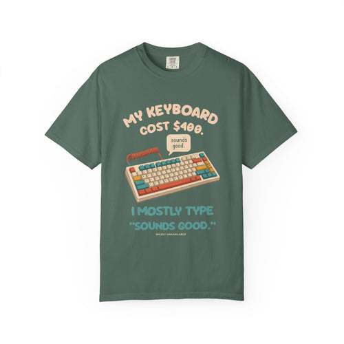 Blue Spruce tee with the My Keyboard Cost $400 design: a colorful mechanical keyboard with a speech bubble saying sounds good, and the line I mostly type sounds good, by Mildly Unavailable