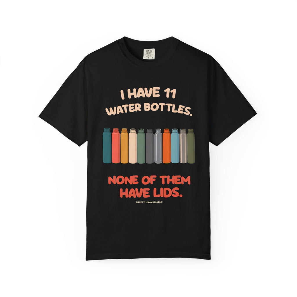 Black tee with the I Have 11 Water Bottles design: a row of eleven colorful water bottles and the line None of them have lids, by Mildly Unavailable