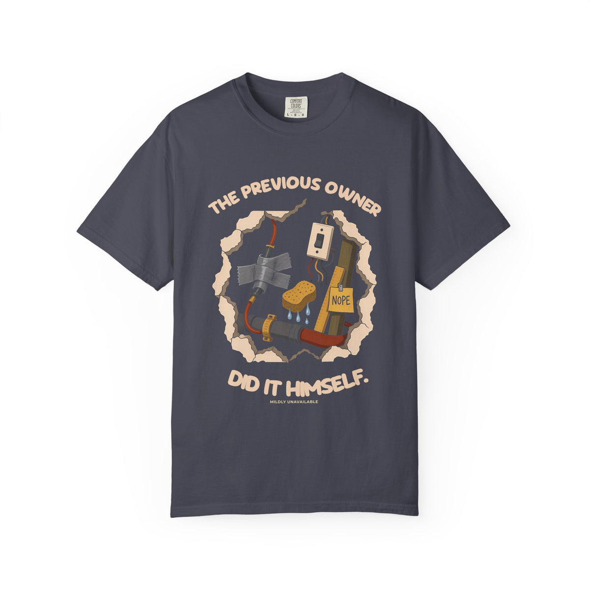 Navy tee with the The Previous Owner Did It Himself design: a hole in the wall showing duct-taped pipes, a sponge and a sign that says Nope, by Mildly Unavailable