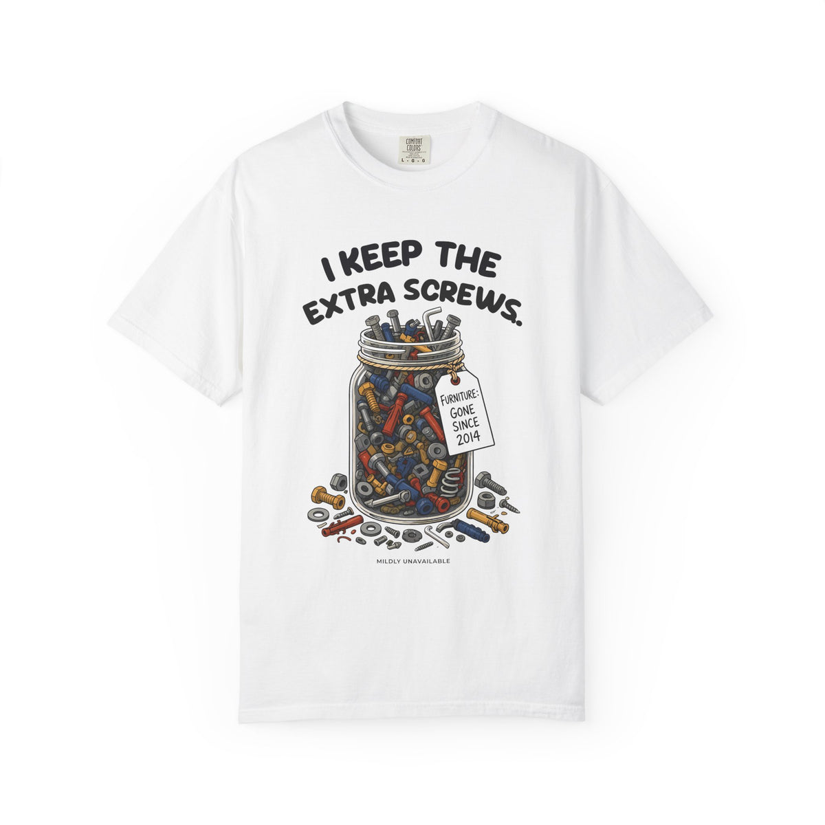 White tee with the I Keep the Extra Screws design: a glass jar full of spare screws and bolts with a tag that says Furniture gone since 2014, by Mildly Unavailable