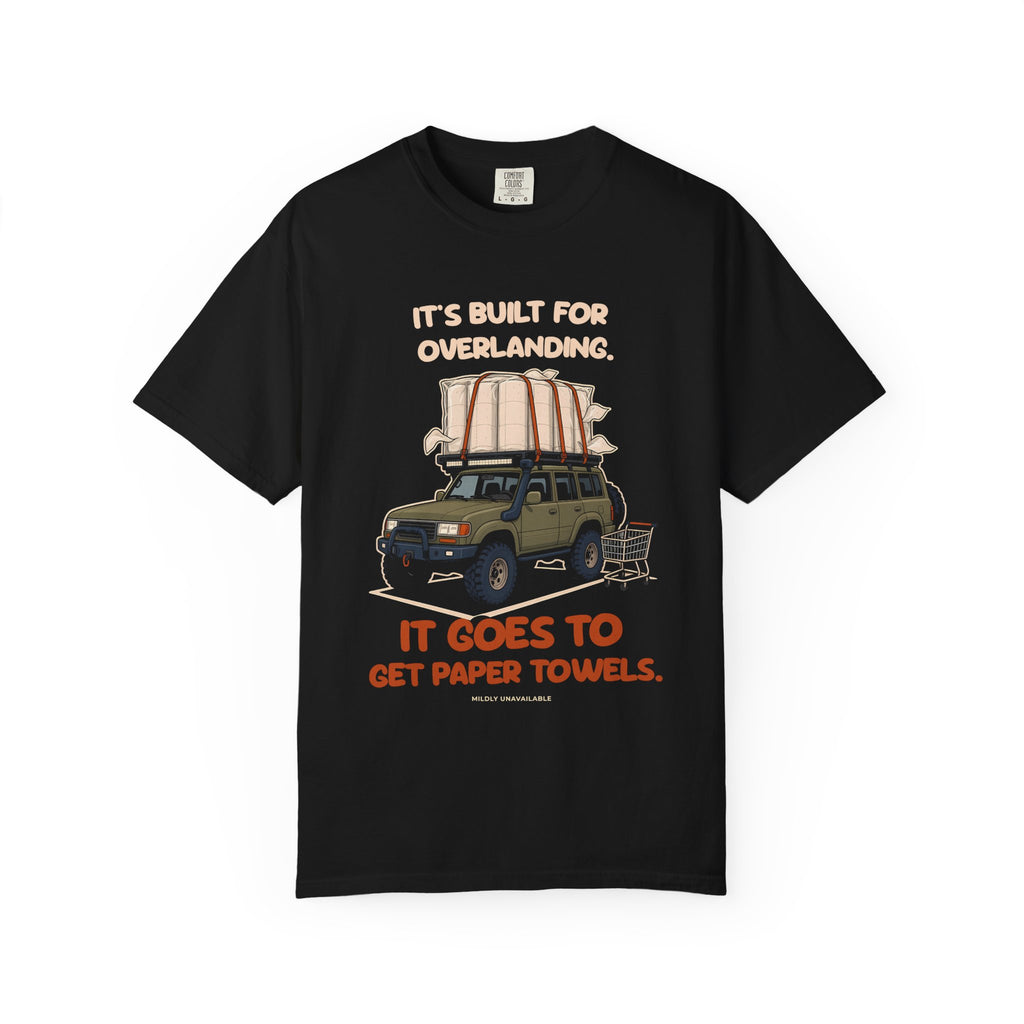 Black tee with the It's Built for Overlanding design: a lifted off-road SUV with paper towels strapped to the roof and the line It goes to get paper towels, by Mildly Unavailable