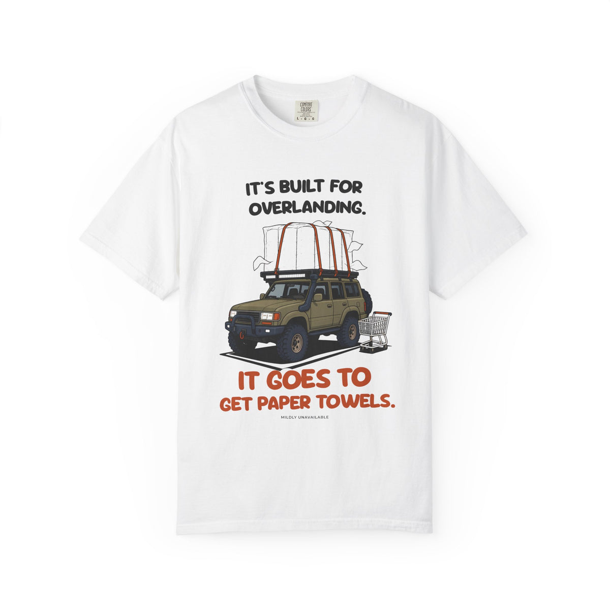 White tee with the It's Built for Overlanding design: a lifted off-road SUV with paper towels strapped to the roof and the line It goes to get paper towels, by Mildly Unavailable
