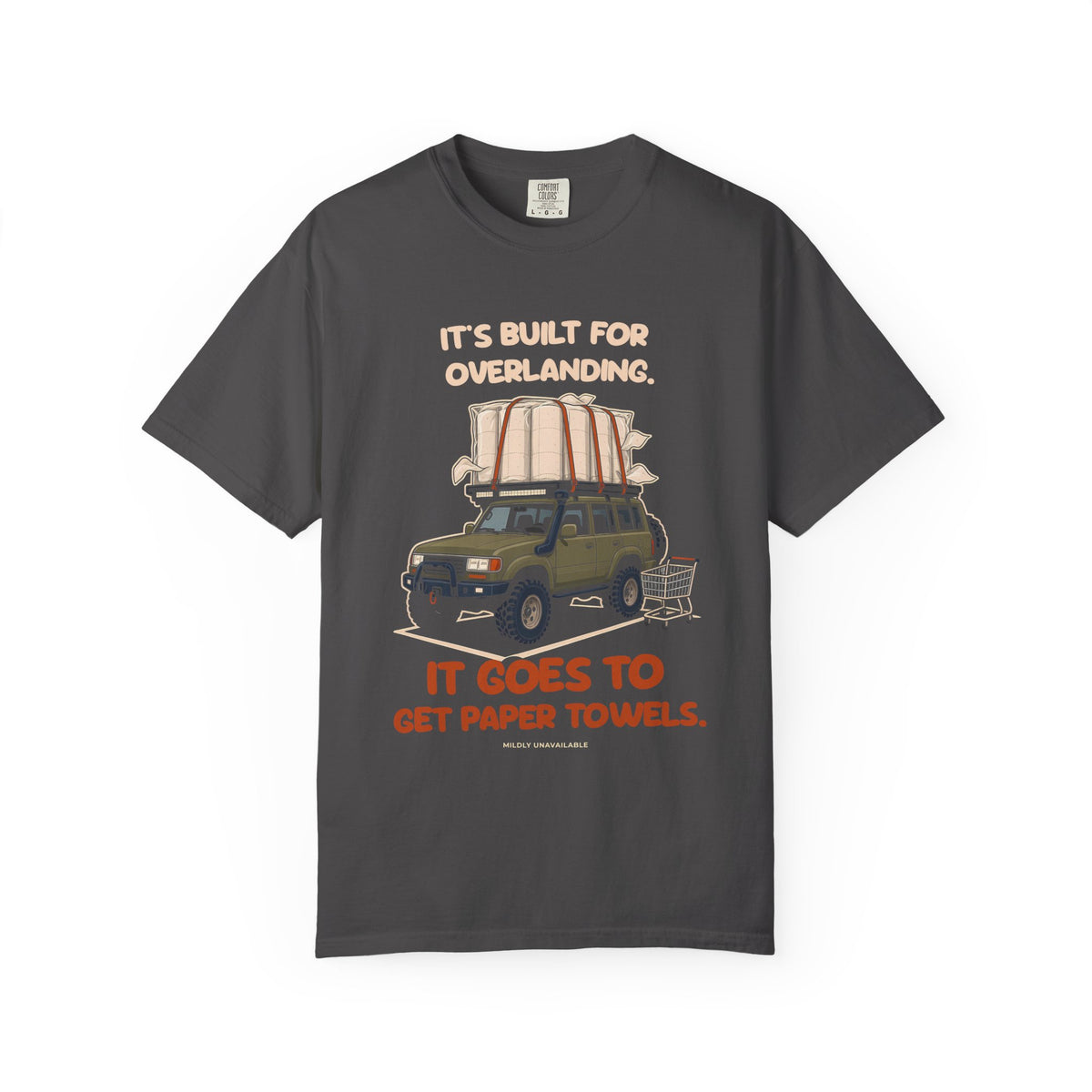 Graphite tee with the It's Built for Overlanding design: a lifted off-road SUV with paper towels strapped to the roof and the line It goes to get paper towels, by Mildly Unavailable