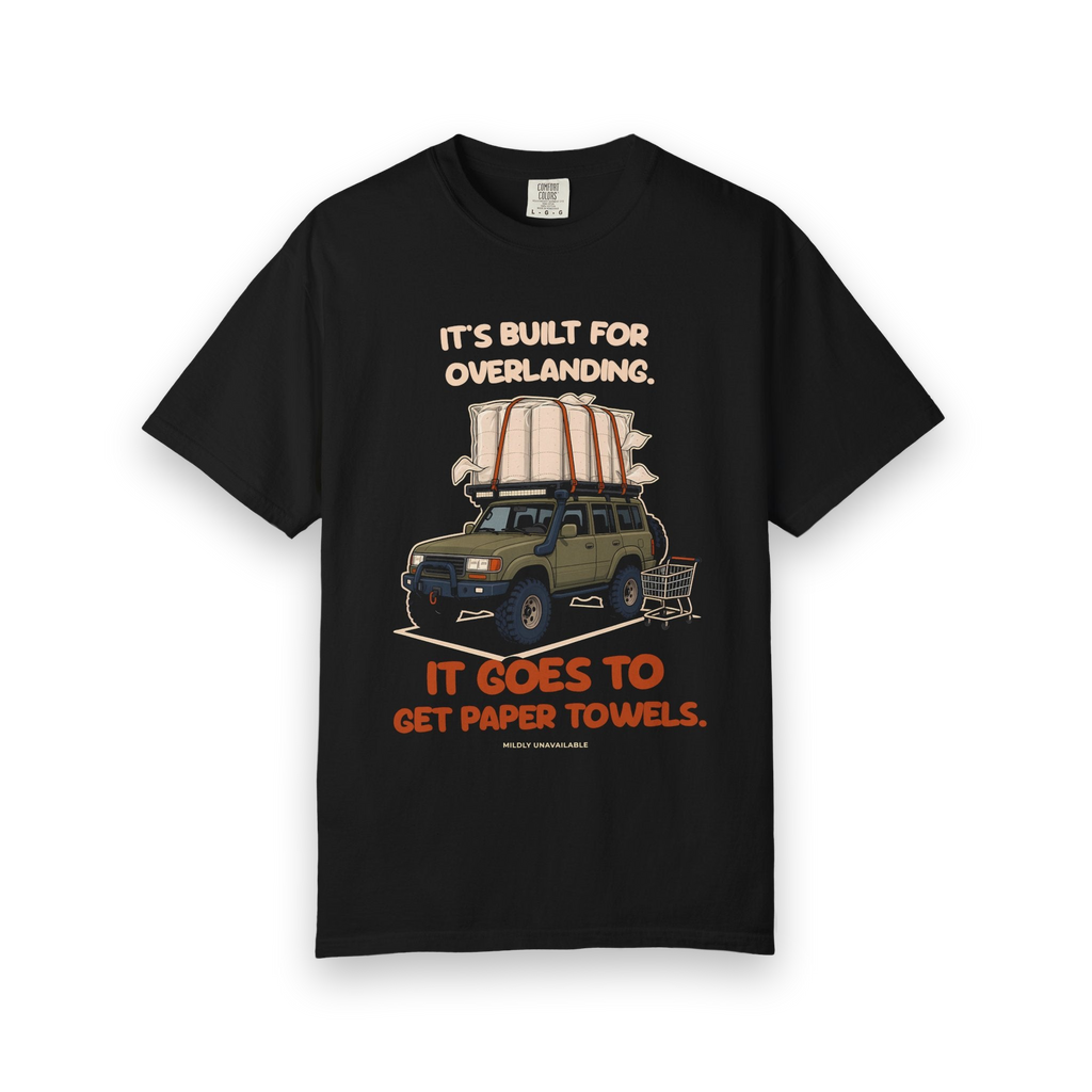 Black tee with the It's Built for Overlanding design: a lifted off-road SUV with paper towels strapped to the roof and the line It goes to get paper towels, by Mildly Unavailable