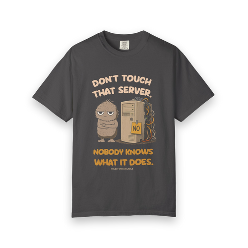 Graphite tee with the Don't Touch That Server design: Murray guarding an old tangled server marked No, with the line Nobody knows what it does, by Mildly Unavailable