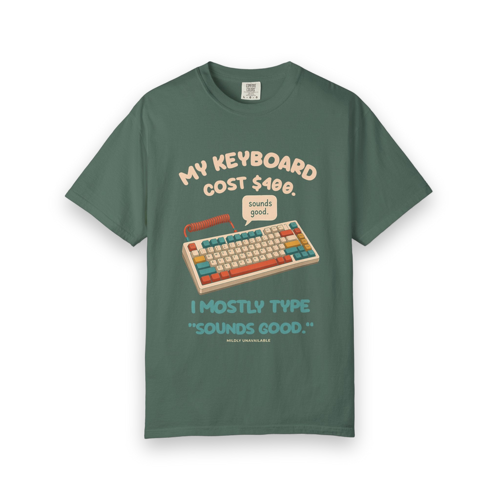 Blue Spruce tee with the My Keyboard Cost $400 design: a colorful mechanical keyboard with a speech bubble saying sounds good, and the line I mostly type sounds good, by Mildly Unavailable